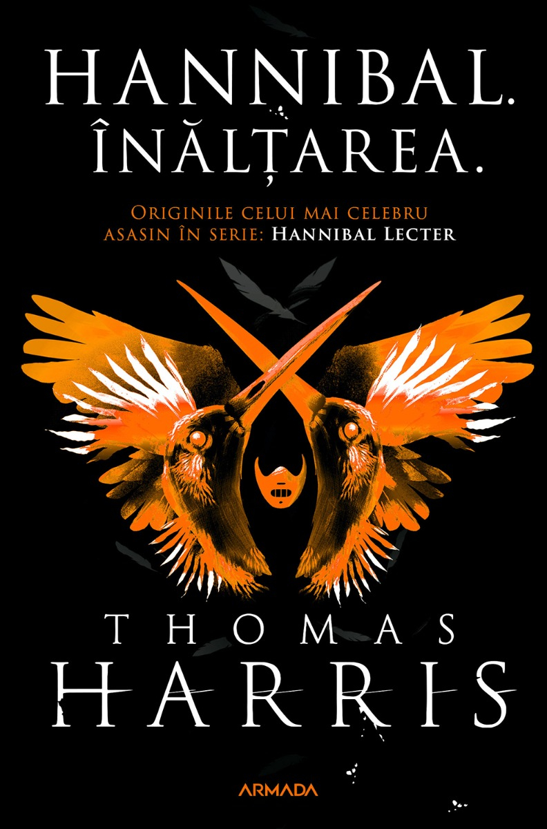 Semnal editorial 784: Thomas Harris – Hannibal. Înălțarea