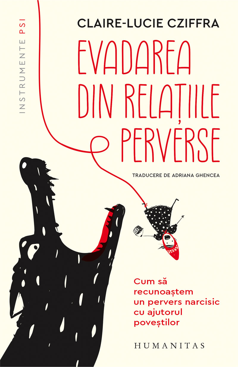 Fragment în premieră – Editura Humanitas: „Evadarea din relațiile perverse. Cum să recunoaștem un pervers narcisic cu ajutorul poveștilor” de Claire-Lucie Cziffra
