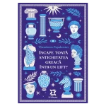 Lecturi 515: Theodoros Papakostas – Încape toată Antichitatea greacă într-un lift?